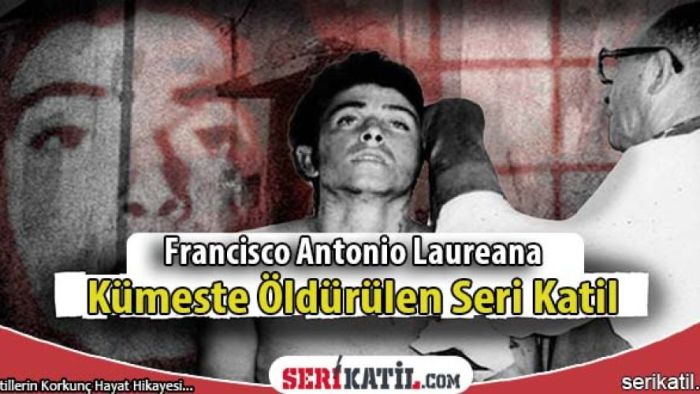 Kümeste Öldürülen Seri Katil "Francisco Antonio Laureana" Kimdir?